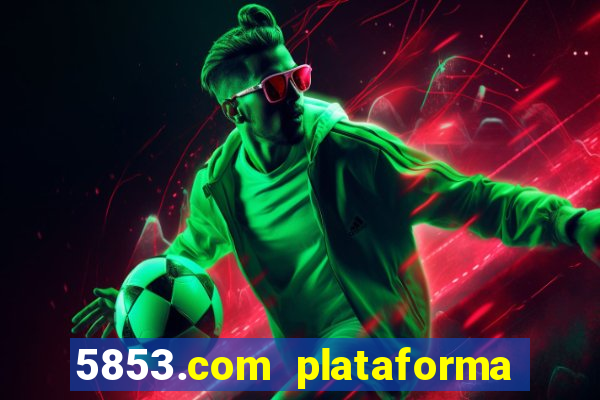 5853.com plataforma de jogos